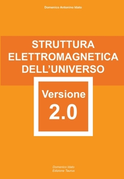 Paperback Struttura Elettromagnetica dell'Universo Versione 2.0: attentamente elaborata e riformata con rigore scientifico [Italian] Book