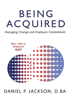 Paperback Being Acquired: Managing Change and Employee Commitment Book