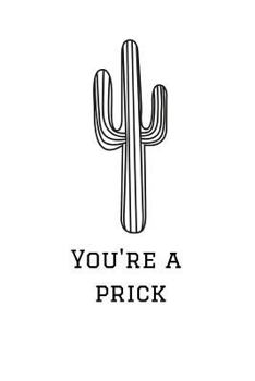 Paperback You're a Prick: Cactus Notebook, 110 Pages, 6' X 9' Book