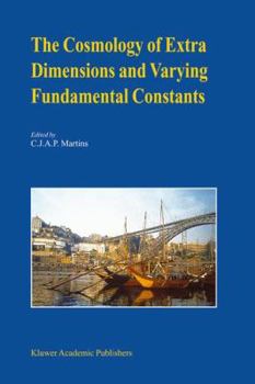 Hardcover The Cosmology of Extra Dimensions and Varying Fundamental Constants: A Jenam 2002 Workshop Porto, Portugal 3-5 September 2002 Book