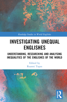 Hardcover Investigating Unequal Englishes: Understanding, Researching and Analysing Inequalities of the Englishes of the World Book
