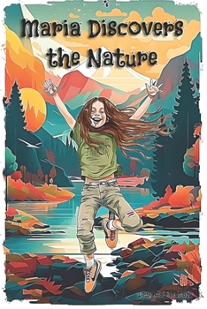 Paperback Maria Discovers the Nature: A Fun and Educational Children's Book on Science and Environment Book
