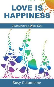 Paperback Love is Happiness: Tomorrow's a New Day Book