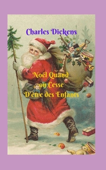Noël Quand Nous Cessons D'être des Enfants: Une grande et fantastique histoire, mettant toujours en valeur l'esprit de Noël, d'un point de vue plus adulte, à cette date spéciale (French Edition)