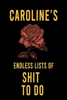 Caroline's Endless Lists of Shit to do  : Lined Writing Notebook Journal with Personalized Name Quote, 120 Pages,(6x9), Simple Freen Flower With Black Text ... Women, School Teacher, mom, wife, aunt.