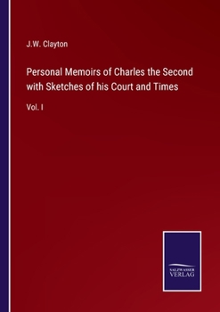 Paperback Personal Memoirs of Charles the Second with Sketches of his Court and Times: Vol. I Book