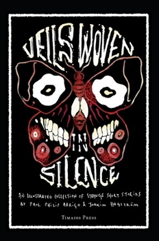 Veils Woven in Silence: An Illustrated Collection of Strange Short Stories