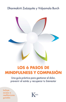 Paperback Los 6 Pasos de Mindfulness Y Compasión: Una Guía Práctica Para Gestionar El Dolor, Prevenir El Estrés Y Recuperar Tu Bienestar [Spanish] Book