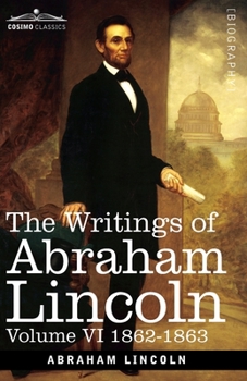 Paperback The Writings of Abraham Lincoln: 1862-1863, Volume VI Book