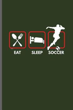 Eat Sleep Soccer: World Cup Football Soccer notebooks gift (6x9) Dot Grid notebook to write in