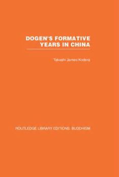 Dogen's Formative Years: An Historical and Annotated Translation of the Hokyo-ki