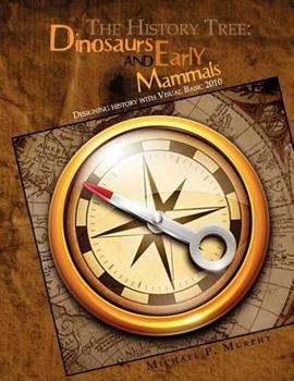 Paperback The History Tree: Dinosaurs and Early Mammals: Designing history with Visual Basic 2010 Book