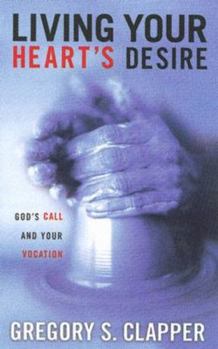 Paperback Living Your Heart's Desire: God's Call and Your Vocation Book