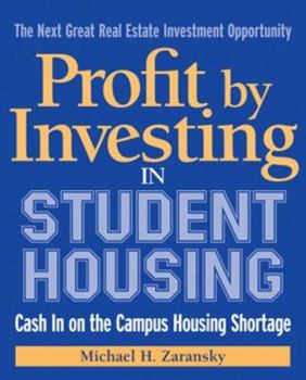 Paperback Profit by Investing in Student Housing: Cash in on the Campus Housing Shortage Book