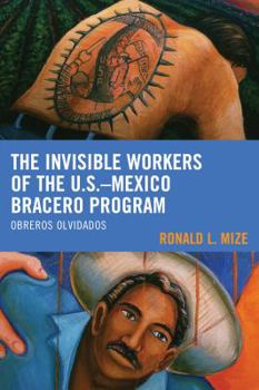 Hardcover The Invisible Workers of the U.S.-Mexico Bracero Program: Obreros Olvidados Book
