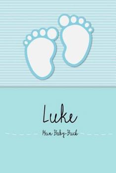 Paperback Luke - Mein Baby-Buch: Personalisiertes Baby Buch Für Luke, ALS Elternbuch Oder Tagebuch, Für Text, Bilder, Zeichnungen, Photos, ... [German] Book