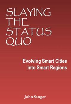 Paperback Slaying the Status Quo: Evolving Smart Cities into Smart Regions Book