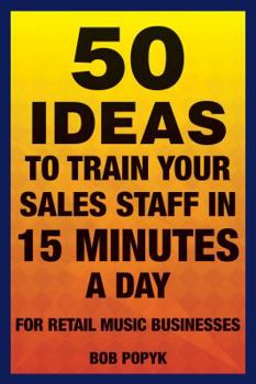 Paperback 50 Ideas to Train Your Sales Staff in 15 Minutes a Day: For Retail Music Businesses Book