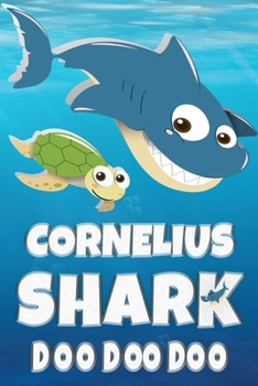 Cornelius Name: Cornelius Shark Doo Doo Doo Notebook Journal For Drawing Taking Notes and Writing, Personal Named Firstname Or Surname For Someone Called Cornelius Gift For Cornelius