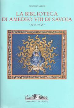 La Biblioteca di Amadeo VIII (Archivi Di Arte Antica)