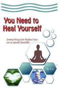 Paperback You Need to Heal Yourself: Some Ways to Make You in a Good Health Book