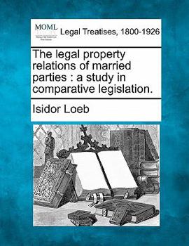 Paperback The Legal Property Relations of Married Parties: A Study in Comparative Legislation. Book