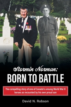 Paperback Stormin Norman: Born to Battle: The compelling story of one of Canada's unsung World War II heroes as recounted by his own proud son Book