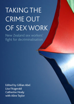 Hardcover Taking the Crime Out of Sex Work: New Zealand Sex Workers' Fight for Decriminalisation Book