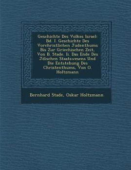 Paperback Geschichte Des Volkes Israel: Bd. I. Geschichte Des Vorchristlichen Judenthums Bis Zur Griechischen Zeit, Von B. Stade. Ii. Das Ende Des J&#65533;di [German] Book