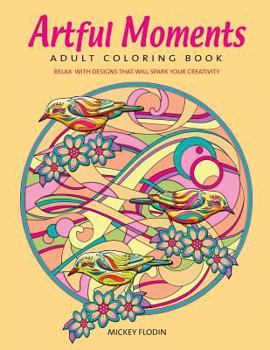 Paperback Artful Moments: Adult Coloring Book: Relax with Designs That Will Spark Your Creativity Book
