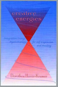 Hardcover Creative Energies: Integrative Energy Psychotherapy for Self-Expression and Healing Book