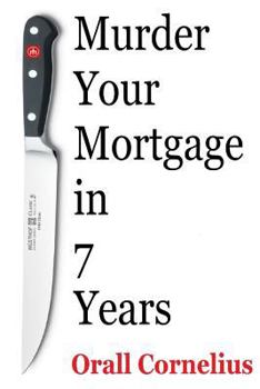 Paperback Murder Your Mortgage In 7 Years Book