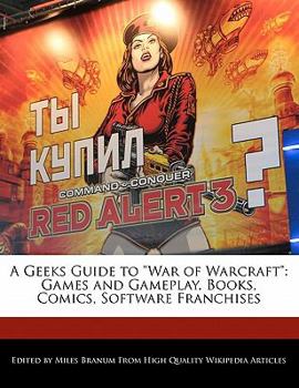 A Geeks Guide to War of Warcraft : Games and Gameplay, Books, Comics, Software Franchises