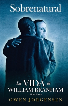 Paperback Libro Cinco - Sobrenatural: La Vida De William Branham: El Maestro Y Su Rechazo (1955-1960) [Spanish] Book