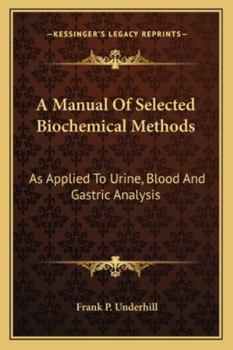 A Manual of Selected Biochemical Methods as Applied to Urine, Blood and Gastric Analysis