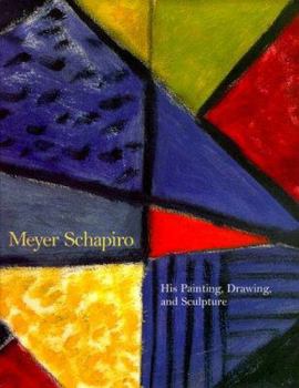 Hardcover Meyer Schapiro: His Painting, Drawing and Sculpture Book