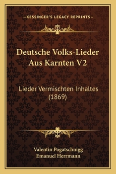 Paperback Deutsche Volks-Lieder Aus Karnten V2: Lieder Vermischten Inhaltes (1869) [German] Book