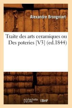 Paperback Traite Des Arts Ceramiques Ou Des Poteries [V3] (Ed.1844) [French] Book