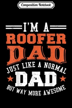 Paperback Composition Notebook: I'm A Roofer Dad Funny Fathers Day Journal/Notebook Blank Lined Ruled 6x9 100 Pages Book