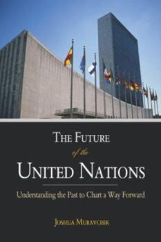Hardcover The Future of the United Nations: Understanding the Past to Chart a Way Forward Book