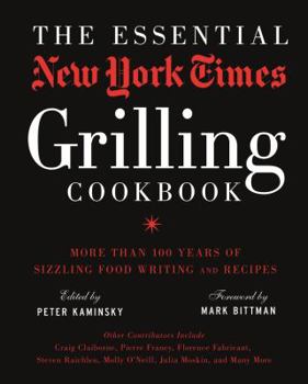 Hardcover The Essential New York Times Grilling Cookbook: More Than 100 Years of Sizzling Food Writing and Recipes Book