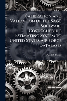 Paperback Calibration and Validation of the SAGE Software Cost/Schedule Estimating System to United States Air Force Databases Book