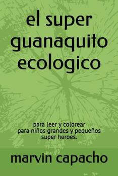Paperback el super guanaquito ecologico: para leer y colorear [Spanish] Book