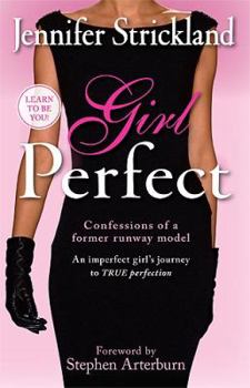 Paperback Girl Perfect: An Imperfect Girl's Journey to True Perfection (Confessions of a Former Runway Model) Book