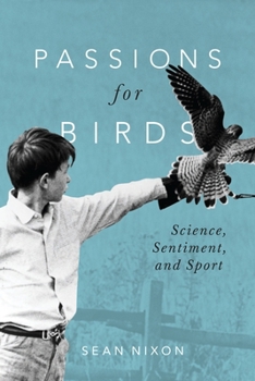 Hardcover Passions for Birds: Science, Sentiment and Sport Book
