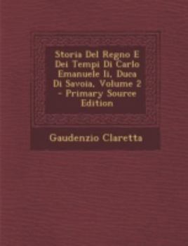 Paperback Storia del Regno E Dei Tempi Di Carlo Emanuele II, Duca Di Savoia, Volume 2 - Primary Source Edition [Italian] Book