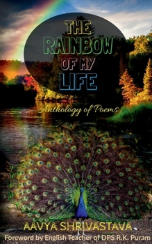 Paperback The Rainbow Of My Life: Anthology of Poems Book
