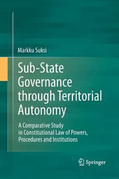 Paperback Sub-State Governance Through Territorial Autonomy: A Comparative Study in Constitutional Law of Powers, Procedures and Institutions Book