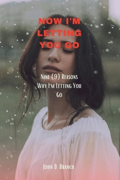 Paperback Now I'm Letting You Go: Nine (9) Reasons Why I'm Letting You Go Book