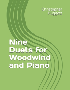 Nine Duets for Woodwind and Piano (Music by Christopher Huggett)